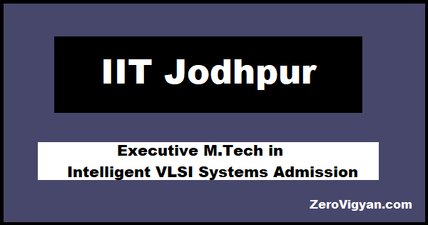 IIT Jodhpur Executive M.Tech in Intelligent VLSI Systems Admission