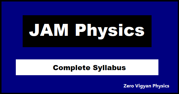 IIT JAM Physics Complete Syllabus (PDF Download) » Zero Vigyan